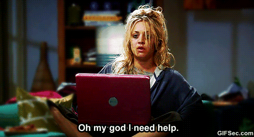 Penny from the Big Bang Theory, hair mussed and unwashed, staring up from her laptop with an exhausted expression, saying "Oh my god I need help." Gif from gifsec.com